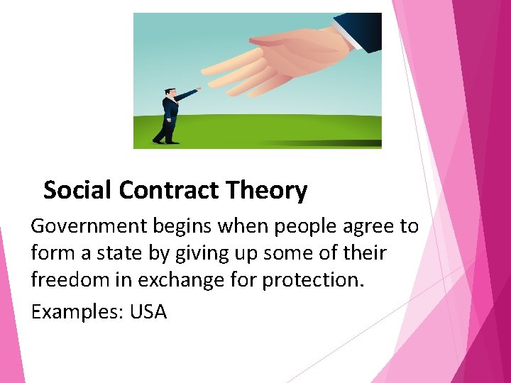 Social Contract Theory Government begins when people agree to form a state by giving
