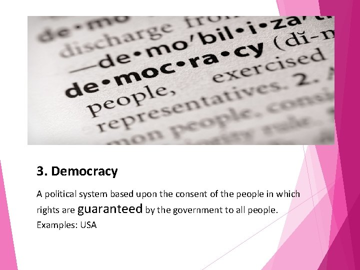 3. Democracy A political system based upon the consent of the people in which