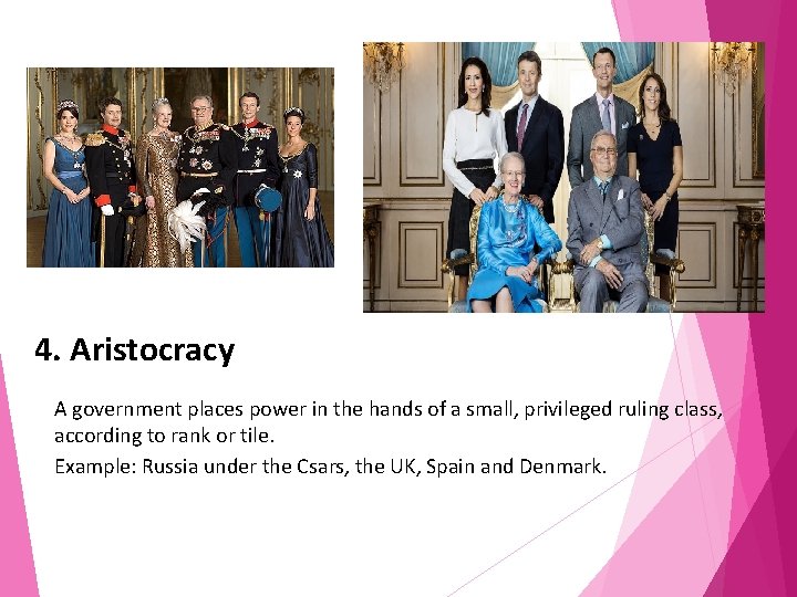 4. Aristocracy A government places power in the hands of a small, privileged ruling