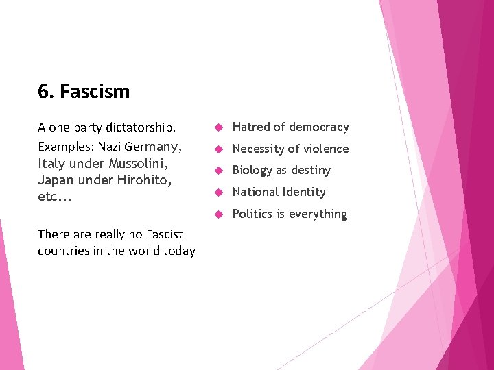 6. Fascism A one party dictatorship. Examples: Nazi Germany, Italy under Mussolini, Japan under