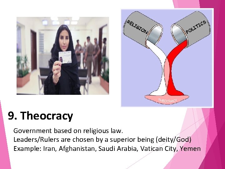 9. Theocracy Government based on religious law. Leaders/Rulers are chosen by a superior being