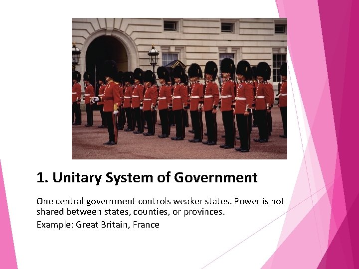 1. Unitary System of Government One central government controls weaker states. Power is not