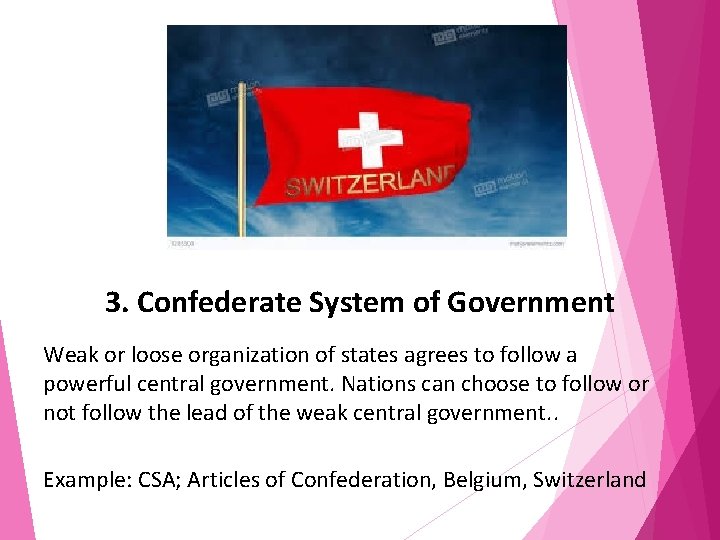 3. Confederate System of Government Weak or loose organization of states agrees to follow