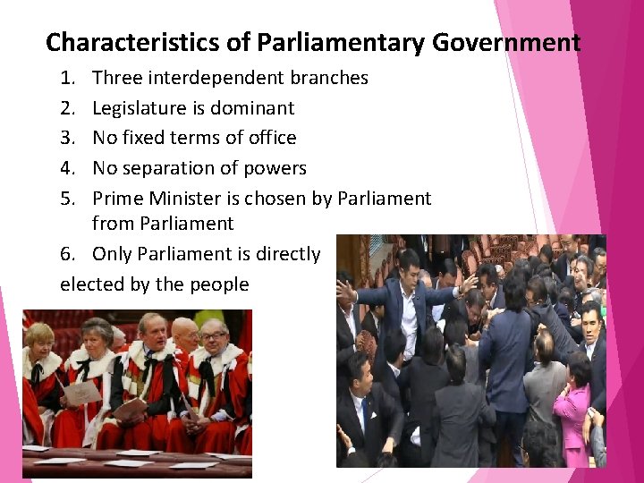 Characteristics of Parliamentary Government 1. 2. 3. 4. 5. Three interdependent branches Legislature is