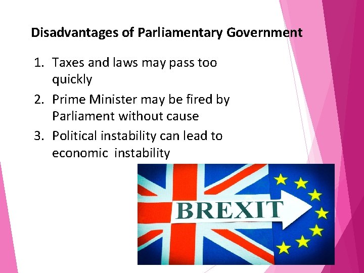 Disadvantages of Parliamentary Government 1. Taxes and laws may pass too quickly 2. Prime