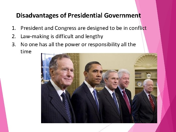 Disadvantages of Presidential Government 1. President and Congress are designed to be in conflict