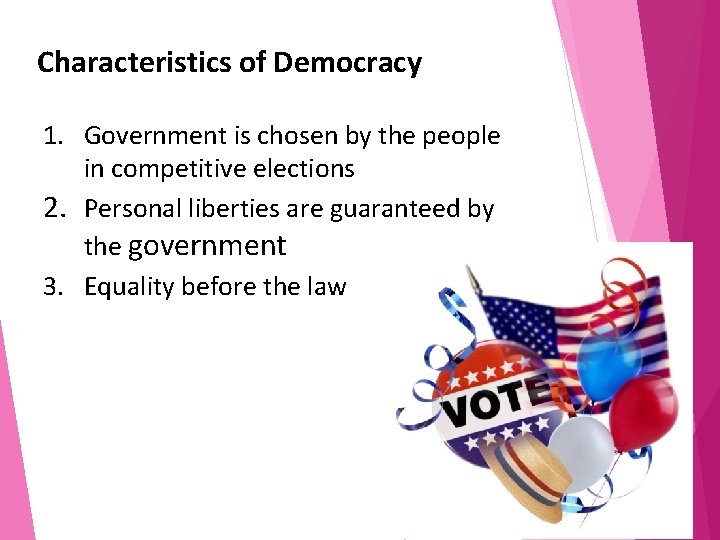 Characteristics of Democracy 1. Government is chosen by the people in competitive elections 2.
