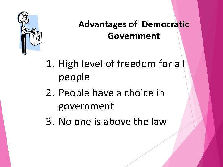 Advantages of Democratic Government 1. High level of freedom for all people 2. People