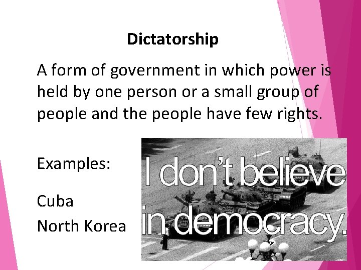 Dictatorship A form of government in which power is held by one person or