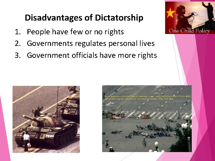 Disadvantages of Dictatorship 1. People have few or no rights 2. Governments regulates personal