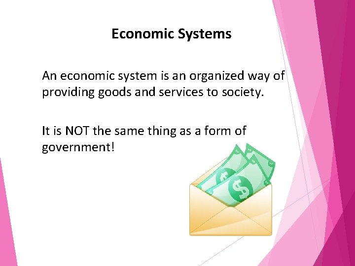 Economic Systems An economic system is an organized way of providing goods and services