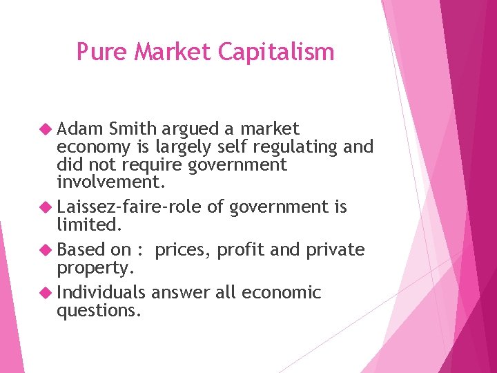 Pure Market Capitalism Adam Smith argued a market economy is largely self regulating and
