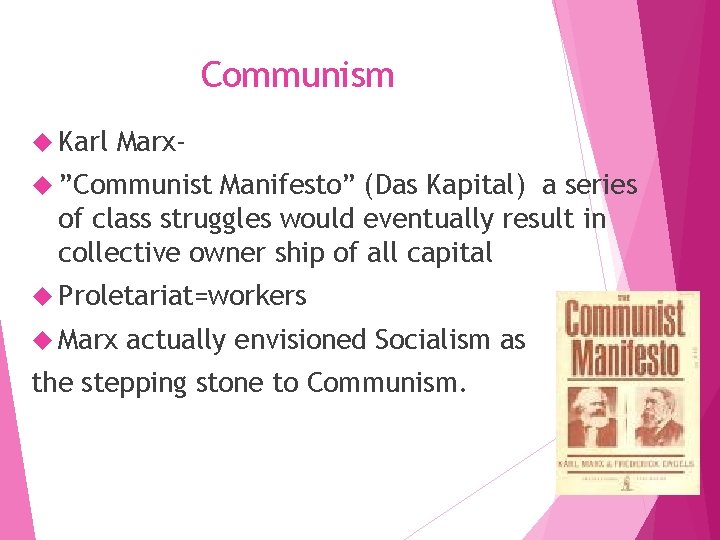 Communism Karl Marx- ”Communist Manifesto” (Das Kapital) a series of class struggles would eventually