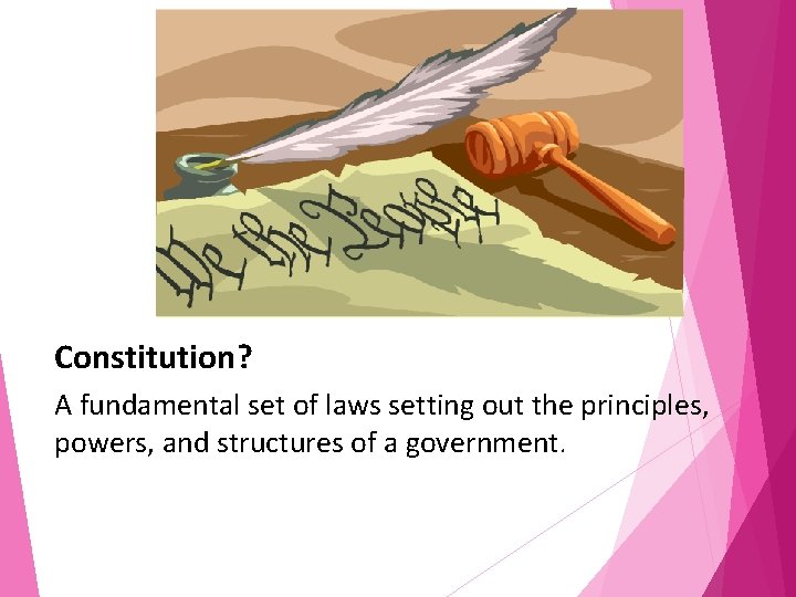 Constitution? A fundamental set of laws setting out the principles, powers, and structures of