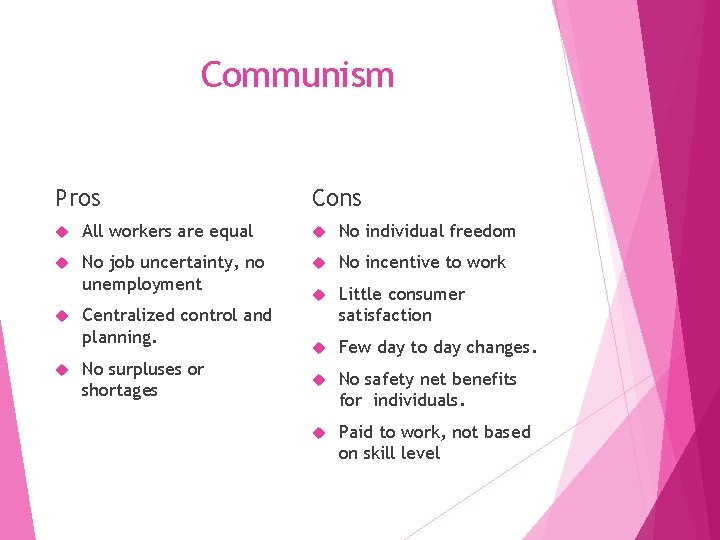 Communism Pros Cons All workers are equal No individual freedom No job uncertainty, no