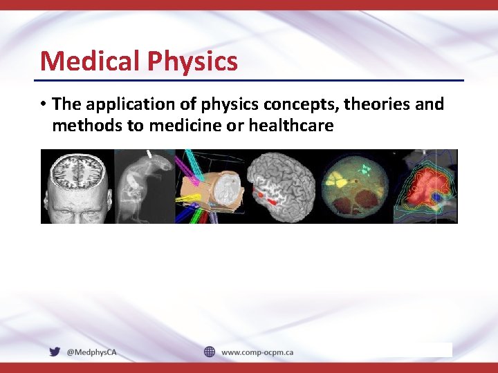 About Medical Physics The application of physics concepts