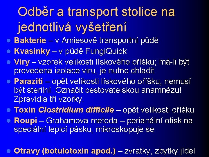 Odběr a transport stolice na jednotlivá vyšetření l l l l Bakterie – v