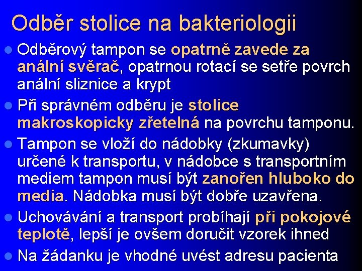 Odběr stolice na bakteriologii l Odběrový tampon se opatrně zavede za anální svěrač, opatrnou