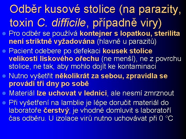 Odběr kusové stolice (na parazity, toxin C. difficile, případně viry) l l l Pro