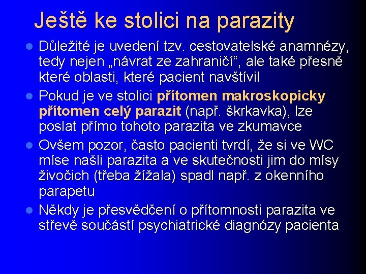 Ještě ke stolici na parazity Důležité je uvedení tzv. cestovatelské anamnézy, tedy nejen „návrat