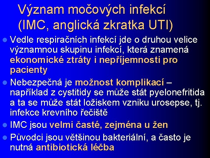 Význam močových infekcí (IMC, anglická zkratka UTI) l Vedle respiračních infekcí jde o druhou