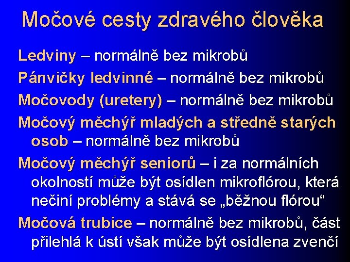 Močové cesty zdravého člověka Ledviny – normálně bez mikrobů Pánvičky ledvinné – normálně bez