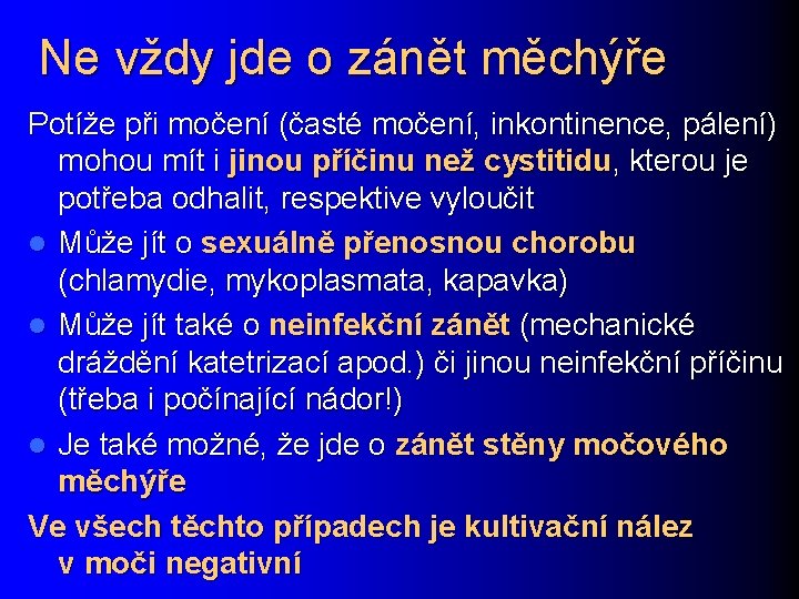 Ne vždy jde o zánět měchýře Potíže při močení (časté močení, inkontinence, pálení) mohou