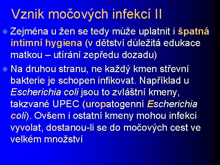 Vznik močových infekcí II l Zejména u žen se tedy může uplatnit i špatná
