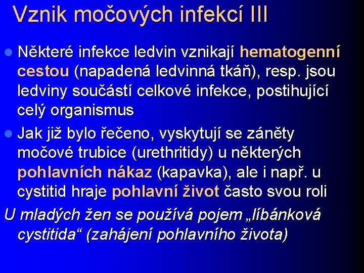 Vznik močových infekcí III l Některé infekce ledvin vznikají hematogenní cestou (napadená ledvinná tkáň),