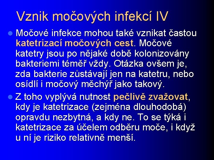 Vznik močových infekcí IV l Močové infekce mohou také vznikat častou katetrizací močových cest.