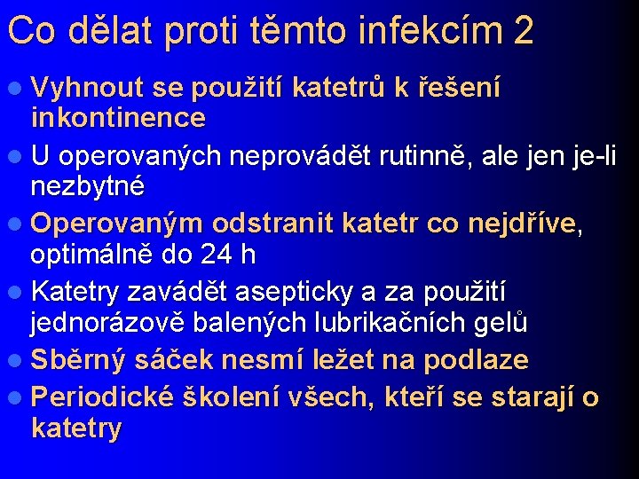 Co dělat proti těmto infekcím 2 l Vyhnout se použití katetrů k řešení inkontinence