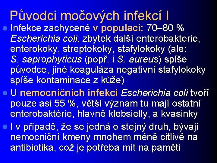 Původci močových infekcí I l Infekce zachycené v populaci: 70– 80 % Escherichia coli,