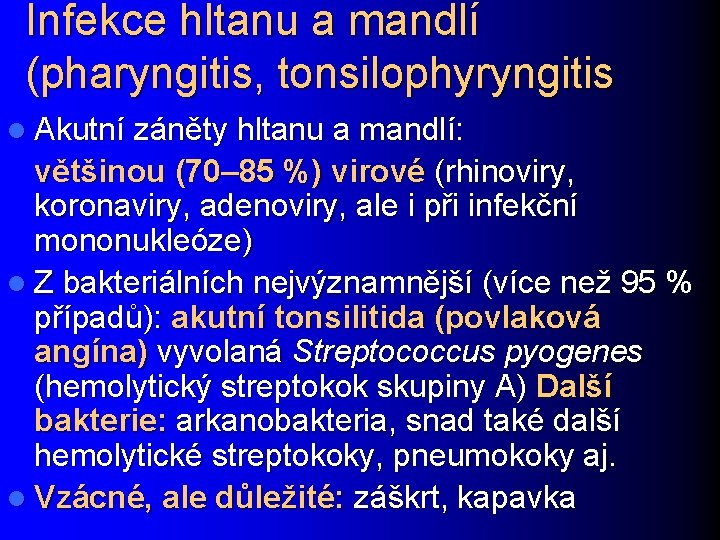 Infekce hltanu a mandlí (pharyngitis, tonsilophyryngitis l Akutní záněty hltanu a mandlí: většinou (70–