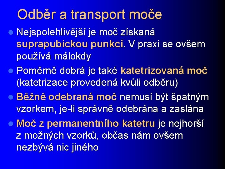 Odběr a transport moče l Nejspolehlivější je moč získaná suprapubickou punkcí. V praxi se