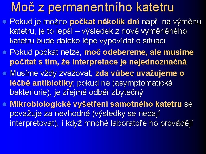 Moč z permanentního katetru Pokud je možno počkat několik dní např. na výměnu katetru,