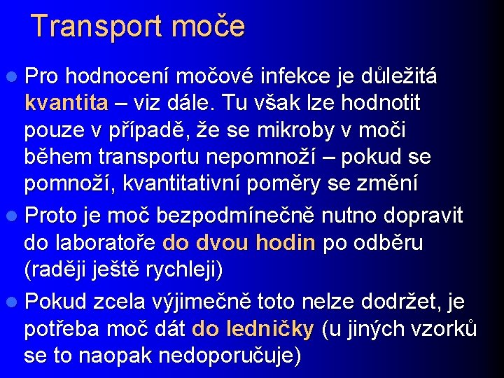 Transport moče l Pro hodnocení močové infekce je důležitá kvantita – viz dále. Tu