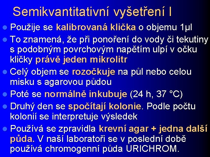 Semikvantitativní vyšetření I l Použije se kalibrovaná klička o objemu 1µl l To znamená,