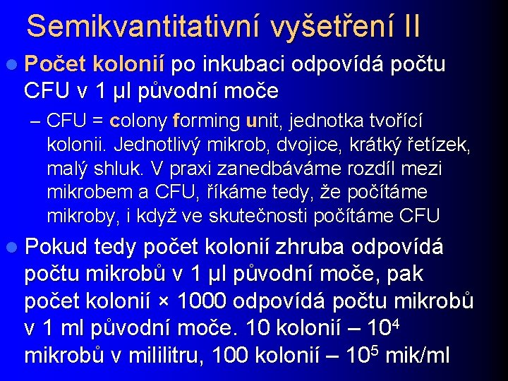 Semikvantitativní vyšetření II l Počet kolonií po inkubaci odpovídá počtu CFU v 1 µl