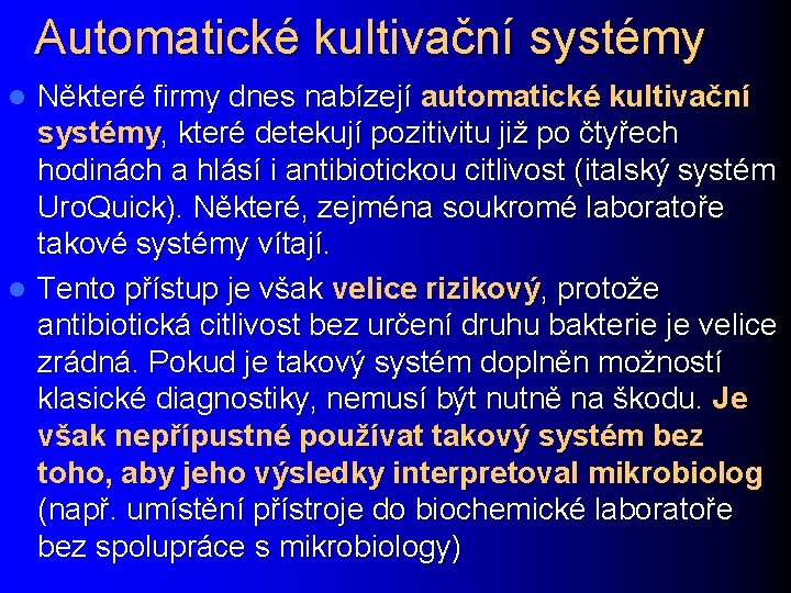 Automatické kultivační systémy Některé firmy dnes nabízejí automatické kultivační systémy, které detekují pozitivitu již