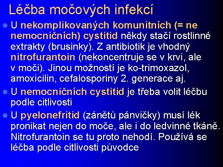 Léčba močových infekcí l U nekomplikovaných komunitních (= ne nemocničních) cystitid někdy stačí rostlinné