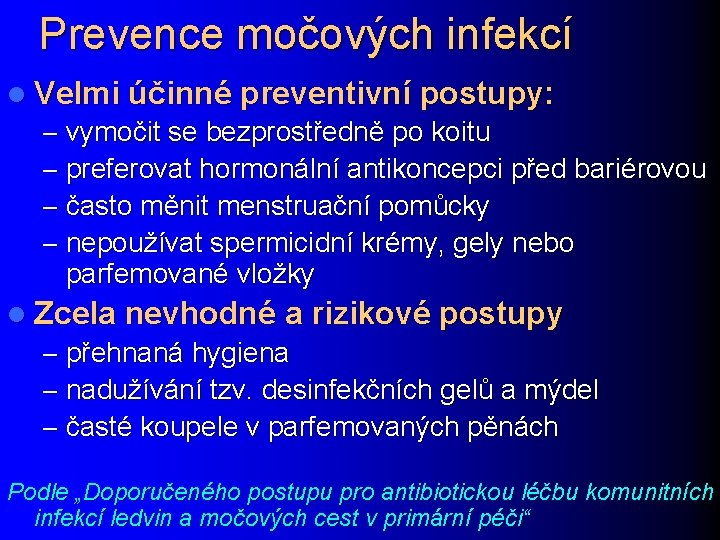 Prevence močových infekcí l Velmi účinné preventivní postupy: – vymočit se bezprostředně po koitu