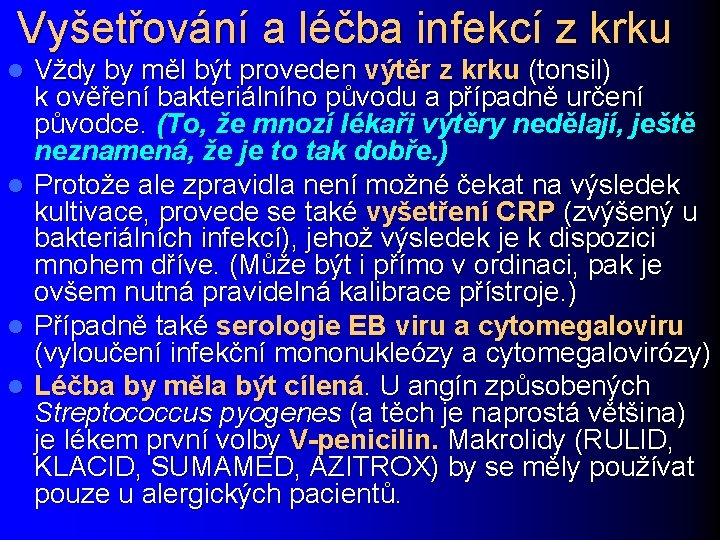 Vyšetřování a léčba infekcí z krku l l Vždy by měl být proveden výtěr