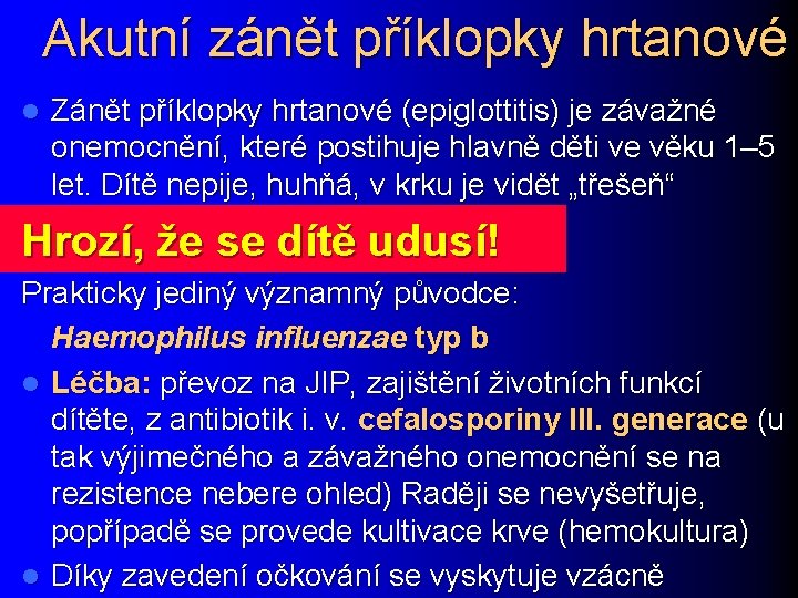 Akutní zánět příklopky hrtanové l Zánět příklopky hrtanové (epiglottitis) je závažné onemocnění, které postihuje