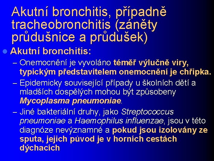 Akutní bronchitis, případně tracheobronchitis (záněty průdušnice a průdušek) l Akutní bronchitis: – Onemocnění je