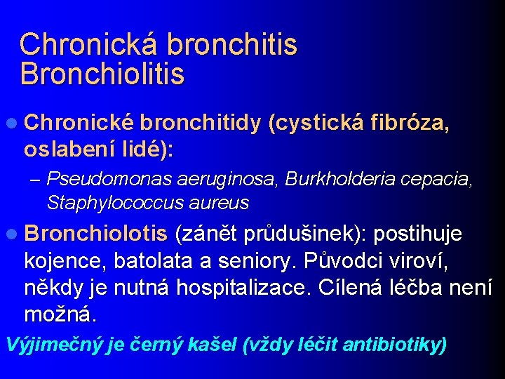 Chronická bronchitis Bronchiolitis l Chronické bronchitidy (cystická fibróza, oslabení lidé): – Pseudomonas aeruginosa, Burkholderia