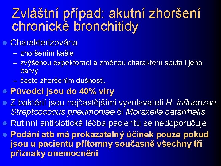 Zvláštní případ: akutní zhoršení chronické bronchitidy l Charakterizována – zhoršením kašle – zvýšenou expektorací