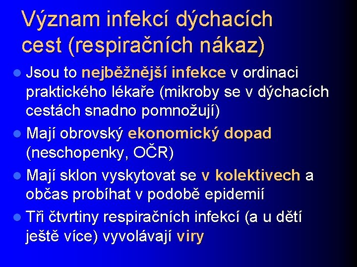Význam infekcí dýchacích cest (respiračních nákaz) l Jsou to nejběžnější infekce v ordinaci praktického