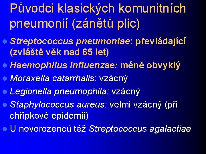 Původci klasických komunitních pneumonií (zánětů plic) l Streptococcus pneumoniae: převládající (zvláště věk nad 65
