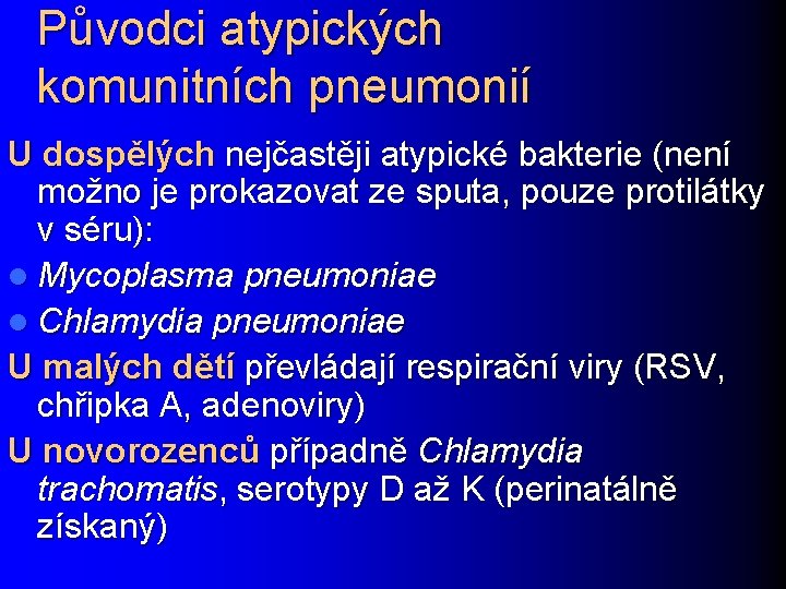 Původci atypických komunitních pneumonií U dospělých nejčastěji atypické bakterie (není možno je prokazovat ze