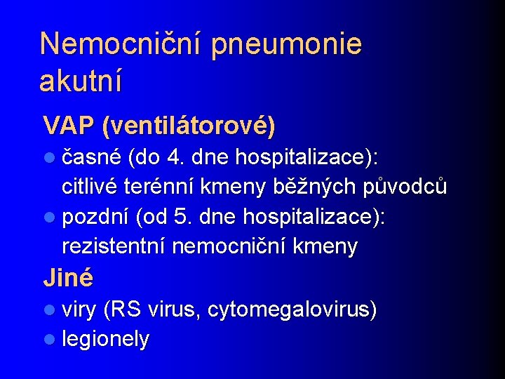 Nemocniční pneumonie akutní VAP (ventilátorové) l časné (do 4. dne hospitalizace): citlivé terénní kmeny